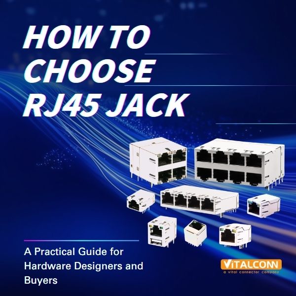 How to Choose the Right RJ45 Connector: A Practical Guide for Hardware Designers and Buyers