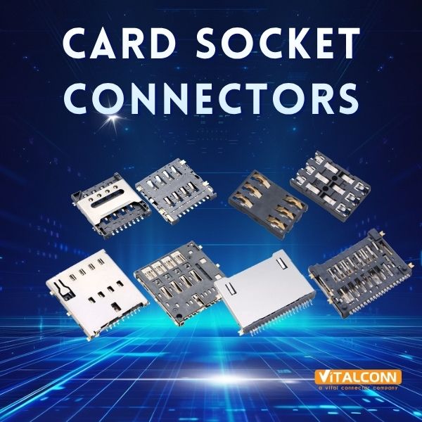 Card Socket Connector Types: SIM, SD, TF, Smart Card & Selection Guide
